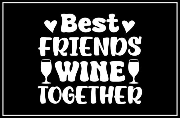 Best Friends Wine Together SVG: Graphics for T-Shirt Designs