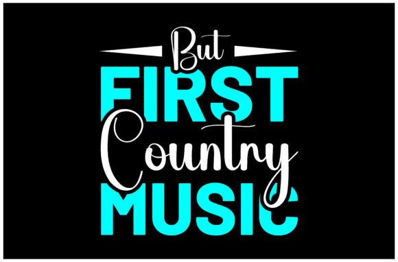 But First Country Music SVG: Graphics for T-Shirt Designs
