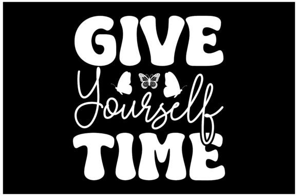 Give Yourself Time SVG: Graphics for T-Shirt Designs