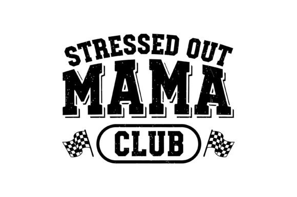 Stressed out Mama Club Graphics for T-Shirt Designs