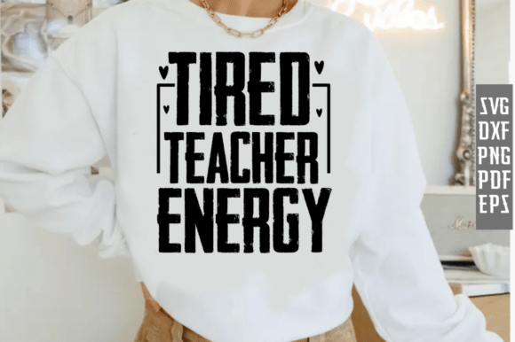 Tired Teacher Energy: Graphics for T-Shirt Designs