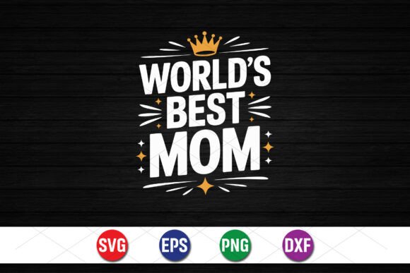 World’s Best Mom Crown Design: Graphics for T-Shirt Designs