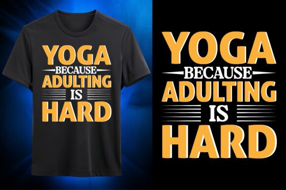Yoga Because Adulting is Hard: Graphics for T-Shirt Designs